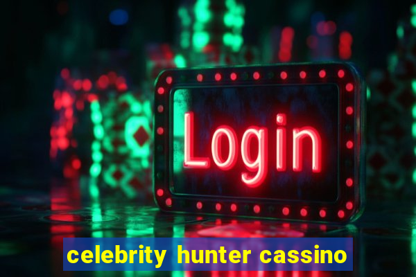 celebrity hunter cassino